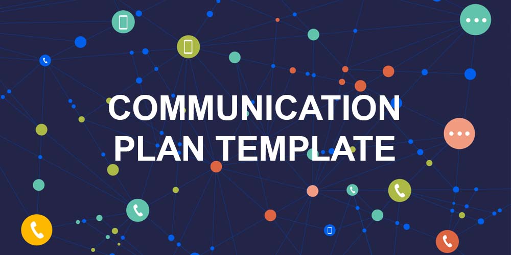 Communication Plan Template - [10 Steps to Build Your Own]